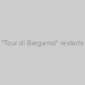 "Tour di Bergamo" restarts